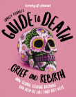 Lonely Planet's Guide to Death, Grief and Rebirth Cover Image