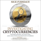 Investigating Cryptocurrencies Lib/E: Understanding, Extracting, and Analyzing Blockchain Evidence By Christopher Grove (Read by), Nick Furneaux Cover Image