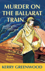 Murder on the Ballarat Train (Phryne Fisher Mysteries) By Kerry Greenwood Cover Image