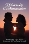 Relationship Communication: A Better, More Loving Way To Communicate With Your Partner Genuinely: Communication Guide For Couples By Galen Sluyter Cover Image