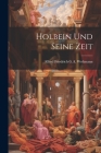 Holbein Und Seine Zeit By Alfred Friedrich G a Woltmann (Created by) Cover Image