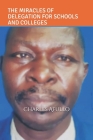 The Miracles of Delegation for Schools and Colleges: A Management Training Manual By Augustine Otieno Afullo (Editor), Charles Obiero Afullo Cover Image
