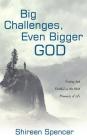 Big Challenges, Even Bigger God: Finding God Faithful in the Hard Moments of Life By Shireen Spencer Cover Image