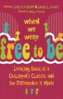 When We Were Free to Be: Looking Back at a Children's Classic and the Difference It Made By Lori Rotskoff (Editor), Laura L. Lovett (Editor) Cover Image