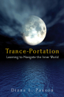 Trance-Portation: Learning to Navigate the Inner World By Diana L. Paxson Cover Image