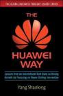 The Huawei Way: Lessons from an International Tech Giant on Driving Growth by Focusing on Never-Ending Innovation By Yang Shaolong Cover Image