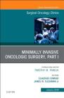Minimally Invasive Oncologic Surgery, Part I, an Issue of Surgical Oncology Clinics of North America: Volume 28-1 (Clinics: Surgery #28) By James Fleshman, Claudius Conrad Cover Image