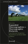 Expanded Choreographies--Choreographic Histories: Trans-Historical Perspectives Beyond Dance and Human Bodies in Motion  Cover Image