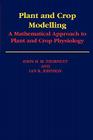 Plant and Crop Modelling: A Mathematical Approach to Plant and Crop Physiology By J. H. M. Thornley, John H. M. Thornley, Ian R. Johnson Cover Image
