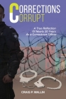 Corrections Corrupt: A True Reflection of Nearly 20 Years as a Corrections Officer By Craig P. Wallin Cover Image