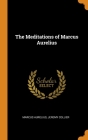 The Meditations of Marcus Aurelius By Marcus Aurelius, Jeremy Collier Cover Image
