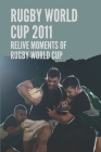 Rugby World Cup 2011: Relive Moments Of Rugby World Cup: Quotes From Players Of Rugby World Cup 2011 Cover Image