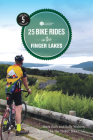 25 Bike Rides in the Finger Lakes (25 Bicycle Tours) By TNMC Bike Club, Mark Roth, Sally Walters Cover Image