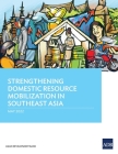 Strengthening Domestic Resource Mobilization in Southeast Asia By Asian Development Bank Cover Image