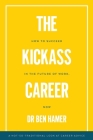 The Kickass Career: How to succeed in the future of work, now Cover Image