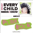 What Every Child Needs to Know about Punk Rock (What Every Child Needs to Know About...) By R. Bradley Snyder, Marc Engelsgjerd Cover Image