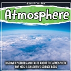 Atmosphere: Discover Pictures and Facts About The Atmosphere For Kids! A Children's Science Book Cover Image