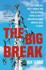 The Big Break: The Gamblers, Party Animals, and True Believers Trying to Win in Washington While America Loses Its Mind Cover Image