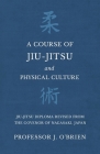 A Course of Jiu-Jitsu and Physical Culture - Jiu-Jitsu Diploma Revised from the Govenor of Nagasaki, Japan By J. O'Brien Cover Image