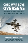 Cold War Boys Overseas: True Tales by Those Who Served with the Royal Air Force Abroad Cover Image