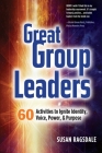 Great Group Leaders: 60 Activities to Ignite Identity, Voice, Power, & Purpose By Susan Ragsdale, Crys Zinkiewicz (Editor), Daniel Horgan (Contribution by) Cover Image