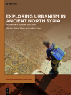Exploring Urbanism in Ancient North Syria: Fieldwork in Doliche 2015-2020 By Michael Blömer (Editor), Engelbert Winter (Editor) Cover Image