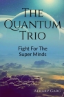 The Quantum Trio By Atharv Garg Cover Image
