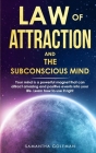 Law of Attraction and the Power of Your Subconscius Mind: Your mind is a powerful magnet that can attract amazing and positive events into your life. By Samantha Goleman Cover Image