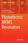 Piezoelectric Mems Resonators (Microsystems and Nanosystems) By Harmeet Bhugra (Editor), Gianluca Piazza (Editor) Cover Image