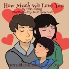 How Much We Love You: Book One (Untraditional Family #1) By Evie Jeang, Alex Spendlove (Illustrator) Cover Image