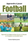 Apprendre à Jouer Football Apprendre les règles de Base du jeu et s'Amuser en Pratiquant cet Excellent Sport Cover Image
