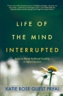 Life of the Mind Interrupted: Essays on Mental Health and Disability in Higher Education By Katie Rose Guest Pryal Cover Image