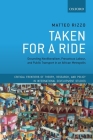Taken for a Ride: Grounding Neoliberalism, Precarious Labour, and Public Transport in an African Metropolis (Critical Frontiers of Theory) By Matteo Rizzo Cover Image