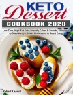 Keto Dessert Cookbook 2020: Low-Carb, High-Fat Keto-Friendly Cakes & Sweets, Smoothies to Shed Weight, Lower Cholesterol & Boost Energy By Robert Carroll Cover Image