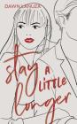 Stay a Little Longer By Dawn Lanuza Cover Image