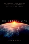 Universal Life: An Inside Look Behind the Race to Discover Life Beyond Earth By Alan Boss Cover Image