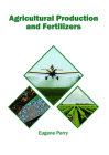 Agricultural Production and Fertilizers By Eugene Perry (Editor) Cover Image