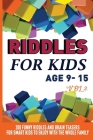 Riddles For Kids Age 9-15: 200 Funny and Stimulating Riddles, Trick Questions and Creating Brain Teasers to Entertain Smart Kids and the Whole Fa By Bridget Puzzle Books Cover Image
