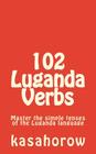 102 Luganda Verbs: Master the simple tenses of the Luganda language By Luganda Kasahorow Cover Image