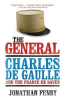 The General: Charles de Gaulle and the France He Saved By Jonathan Fenby Cover Image