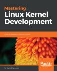 Mastering Linux Kernel Development: A kernel developer's reference manual Cover Image