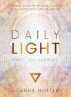 Daily Light Gratitude Journal: A Radiant Guide to Infusing Your Life with Positivity and Purpose Cover Image