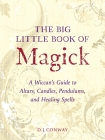The Big Little Book of Magick: A Wiccan's Guide to Altars, Candles, Pendulums, and Healing Spells Cover Image