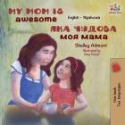 My Mom is Awesome: English Ukrainian (English Ukrainian Bilingual Collection) By Shelley Admont, Kidkiddos Books Cover Image