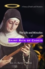 The Life and Miracles of Saint Rita of Cascia: A Story of Faith and Devotion By Barry Abbott Cover Image