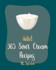 Hello! 365 Sour Cream Recipes: Best Sour Cream Cookbook Ever For Beginners [Bundt Cake Cookbook, Poke Cake Cookbook, Cake Fillings Cookbook, Pound Ca By Ingredient Cover Image