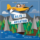 Alis the Aviator By Danielle Metcalfe-Chenail, Kalpna Patel (Illustrator) Cover Image