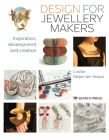 Design for Contemporary Jewellery Makers: Tips, techniques & 30 step-by-step project briefs Cover Image