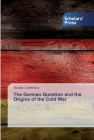 The German Question and the Origins of the Cold War By Nicolas Lewkowicz Cover Image