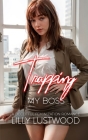 Trapping My Boss: A Deceitful Feminization Romance By Lilly Lustwood Cover Image